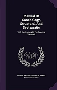 Manual of Conchology, Structural and Systematic: With Illustrations of the Species, Volume 6 (Hardcover)