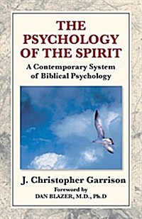 The Psychology of the Spirit: A Contemporary System of Biblical Psychology (Paperback)