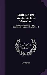 Lehrbuch Der Anatomie Des Menschen: (Erlautert Durch 213 V. Verf. Gezeichnete Holzschnitte.), Volume 2 (Hardcover)