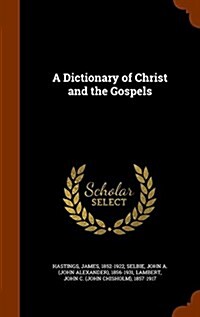 A Dictionary of Christ and the Gospels (Hardcover)