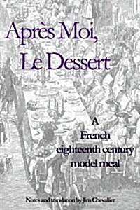 Apr? Moi, Le Dessert: A French Eighteenth Century Model Meal (Paperback)