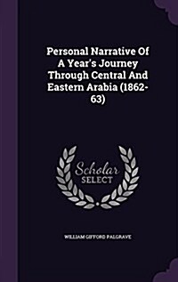 Personal Narrative of a Years Journey Through Central and Eastern Arabia (1862-63) (Hardcover)