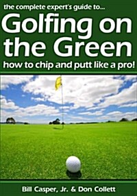 Golfing on the Green: How to Chip and Putt Like a Pro! (Paperback)