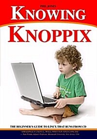 Knowing Knoppix: The Beginners Guide to Linux That Runs from CD (Paperback)