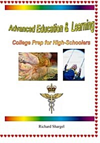 Advanced Education and Learning: College Prep for High-Schoolers (Paperback)