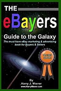 The Ebayers Guide to the Galaxy B&w Edition for Ebay Web Marketing & Internet Advertising: The Must Have Ebay Marketing & Advertising Book for Buyers (Paperback)