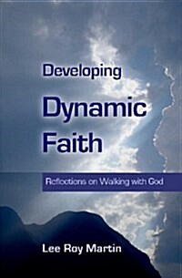 Developing Dynamic Faith: Reflections on Walking with God (Paperback)