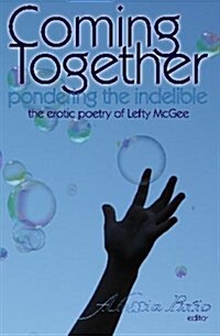 Coming Together: Pondering the Indelible: The Indelible Poetry of Lefty McGee (Paperback)