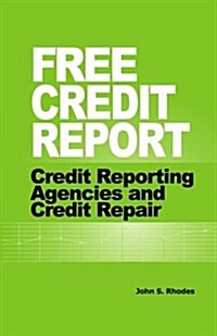 Free Credit Report: Credit Reporting Agencies and Credit Repair (Paperback)