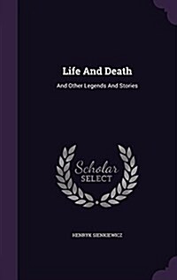 Life and Death: And Other Legends and Stories (Hardcover)