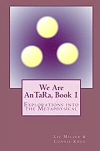 We Are Antara, Book 1: Explorations Into the Metaphysical (Paperback)