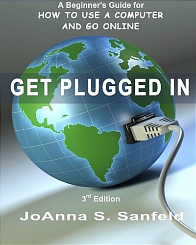 Get Plugged in (3rd Edition): A Beginners Guide for How to Use a Computer and Go Online (Paperback)