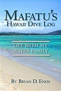 Mafatus Hawaii Dive Log: Life with My Water Family (Paperback)