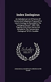 Index Zoologicus: An Alphabetical List Of Names Of Genera And Subgenera Proposed For Use In Zoology As Recorded In The zoological Recor (Hardcover)