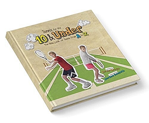 Tennis for the 10 & Under: The New Look of Tennis from A to Z (Hardcover)