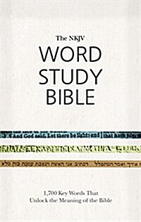 NKJV Word Study Bible: 1,700 Key Words That Unlock the Meaning of the Bible (Hardcover)