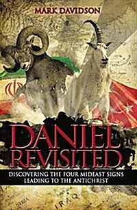 Daniel Revisited: Discovering the Four Mideast Signs Leading to the Antichrist (Paperback)