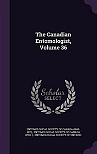 The Canadian Entomologist, Volume 36 (Hardcover)