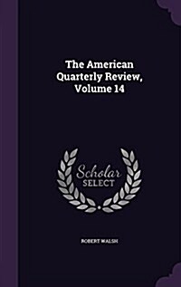 The American Quarterly Review, Volume 14 (Hardcover)