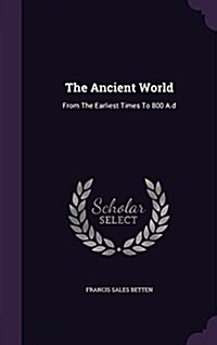 The Ancient World: From the Earliest Times to 800 A.D (Hardcover)