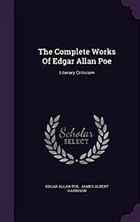 The Complete Works of Edgar Allan Poe: Literary Criticism (Hardcover)