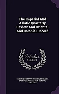 The Imperial and Asiatic Quarterly Review and Oriental and Colonial Record (Hardcover)