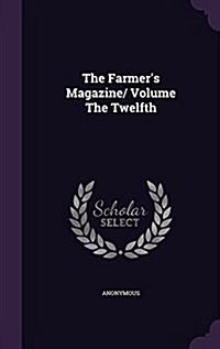 The Farmers Magazine/ Volume the Twelfth (Hardcover)