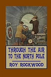 Through the Air to the North Pole (Paperback)