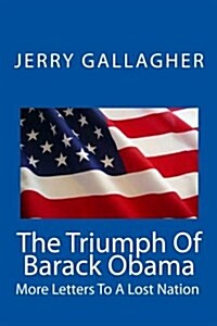 The Triumph of Barack Obama: More Letters to a Lost Nation (Paperback)