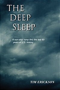 The Deep Sleep: A Non-Stop Romp Thru the Last 60 Years of U.S. History (Paperback)