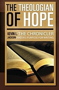 The Theologian of Hope: The Chronicler and His Purpose for Writing (Paperback)