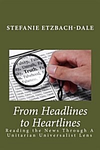 From Headlines to Heartlines: Reading the News Through a Unitarian Universalist Lens (Paperback)