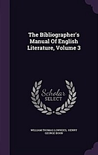 The Bibliographers Manual of English Literature, Volume 3 (Hardcover)