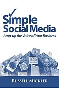 Simple Social Media: Amp-Up the Voice of Your Business (Paperback)