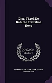 Diss. Theol. de Naturae Et Gratiae Nexu (Hardcover)