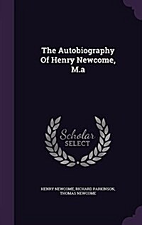 The Autobiography of Henry Newcome, M.a (Hardcover)