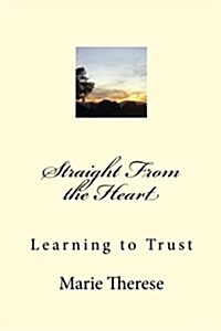 Straight from the Heart, Learning to Trust (Paperback)