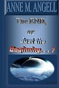 The End, or Just the Beginning. . . .? (Paperback)