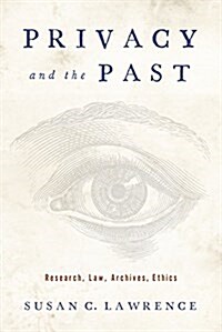 Privacy and the Past: Research, Law, Archives, Ethics (Hardcover)