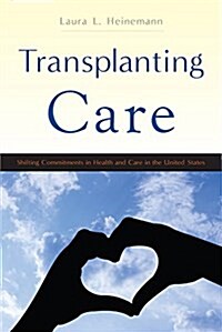 Transplanting Care: Shifting Commitments in Health and Care in the United States (Paperback)