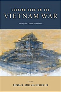 Looking Back on the Vietnam War: Twenty-First-Century Perspectives (Paperback)