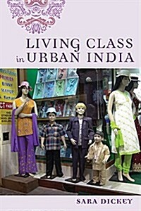 Living Class in Urban India (Paperback)