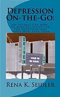 Depression On-The-Go: Depression On-The-Go: An Interactive How-To Survival Guide for the Depressed and Those Who Love Them (Paperback)