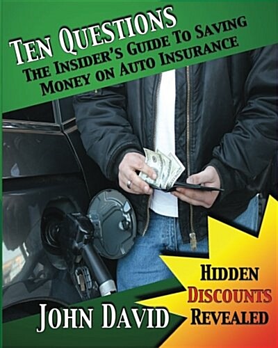 Ten Questions - The Insiders Guide to Saving Money on Auto Insurance: Hidden Discounts Revealed (Paperback)