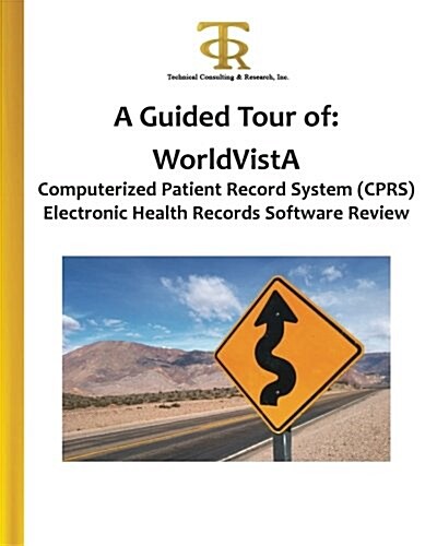 A Guided Tour of: Worldvista Computerized Patient Record System (Cprs) Electronic Health Records Software Review: A Hands-On View of Wha (Paperback)