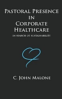 Pastoral Presence in Corporate Healthcare - In Search of Sustainability (Paperback)