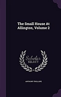 The Small House at Allington, Volume 2 (Hardcover)