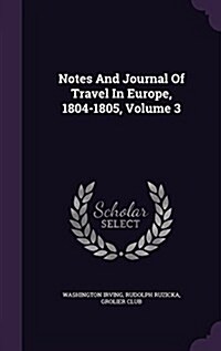Notes and Journal of Travel in Europe, 1804-1805, Volume 3 (Hardcover)