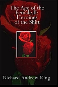 The Age of the Female II: Heroines of the Shift (Paperback)