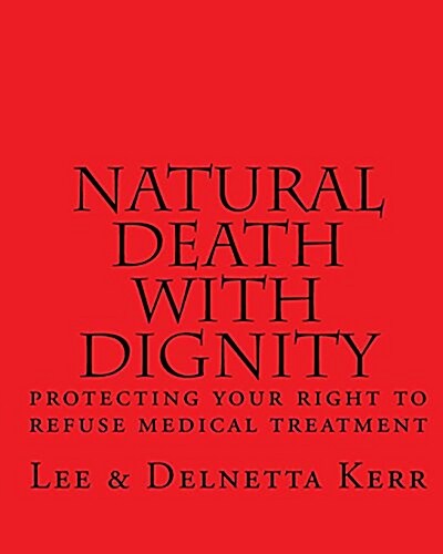 Natural Death with Dignity: Protecting Your Right to Refuse Medical Treatment (Paperback)